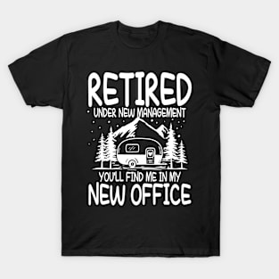 Retired Under New Management You'll Find Me In My New Office T-Shirt